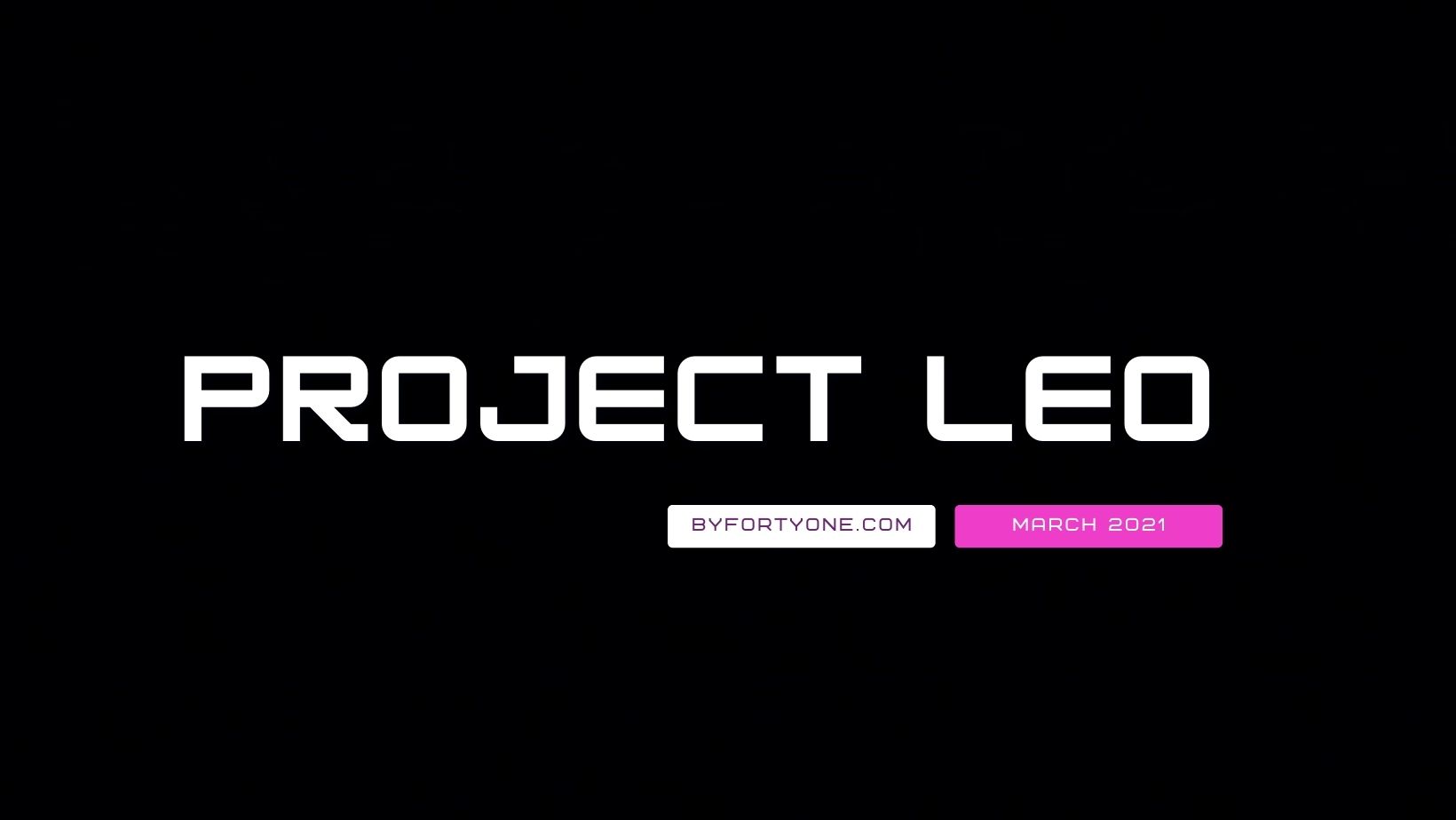 By41 - Project Leo March 2021 Update